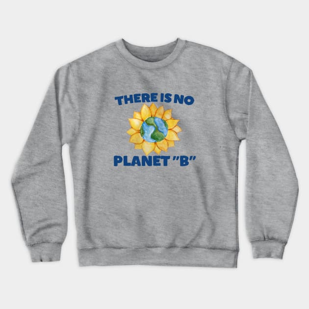 There is no Planet B Crewneck Sweatshirt by bubbsnugg